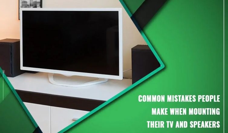 common mistakes people make when mounting their tv